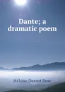 Dante; a dramatic poem - Héloïse Durant Rose