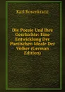 Die Poesie Und Ihre Geschichte: Eine Entwicklung Der Poetischen Ideale Der Volker (German Edition) - Karl Rosenkranz