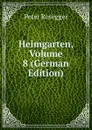 Heimgarten, Volume 8 (German Edition) - P. Rosegger