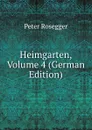 Heimgarten, Volume 4 (German Edition) - P. Rosegger