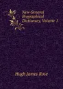 New General Biographical Dictionary, Volume 1 - Hugh James Rose