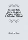 Disegno Della Storia Di Ascoli Piceno, Volumes 1-2 (Italian Edition) - Gabriele Rosa