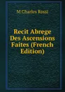 Recit Abrege Des Ascensions Faites (French Edition) - M Charles Rossi