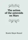 The action of the asteroids on Mars - Brantz Mayer Roszel