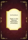 Hegel, As the National Philosopher of Germany - Karl Rosenkranz