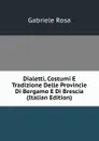 Dialetti, Costumi E Tradizione Delle Provincie Di Bergamo E Di Brescia (Italian Edition) - Gabriele Rosa