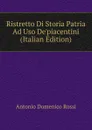 Ristretto Di Storia Patria Ad Uso De.piacentini (Italian Edition) - Antonio Domenico Rossi