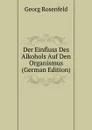 Der Einfluss Des Alkohols Auf Den Organismus (German Edition) - Georg Rosenfeld