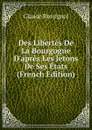 Des Libertes De La Bourgogne D.apres Les Jetons De Ses Etats (French Edition) - Claude Rossignol