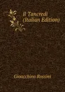 Il Tancredi (Italian Edition) - Gioacchino Rossini