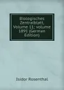 Biologisches Zentralblatt, Volume 11;.volume 1891 (German Edition) - Isidor Rosenthal