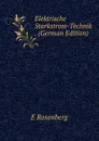 Elektrische Starkstrom-Technik . (German Edition) - E. Rosenberg