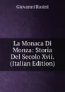 La Monaca Di Monza: Storia Del Secolo Xvii. (Italian Edition) - Giovanni Rosini