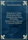Napoleon I: Unter Benutzung Neuen Materials Aus Dem Britischen Staatsarchiv, Volume 1 (German Edition) - Rose J. Holland
