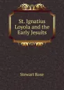 St. Ignatius Loyola and the Early Jesuits - Stewart Rose