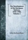 The Development of the European Nations, 1870-1900, Volume 2 - Rose J. Holland