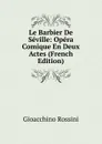 Le Barbier De Seville: Opera Comique En Deux Actes (French Edition) - Gioacchino Rossini