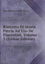 Ristretto Di Storia Patria Ad Uso De. Piacentini, Volume 3 (Italian Edition) - Antonio Domenico Rossi