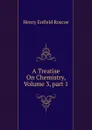 A Treatise On Chemistry, Volume 3,.part 1 - Henry Enfield Roscoe
