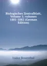 Biologisches Zentralblatt, Volume 1;.volumes 1881-1882 (German Edition) - Isidor Rosenthal
