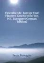 Feierabende: Lustige Und Finstere Geschichten Von P.K. Rosegger (German Edition) - P. Rosegger