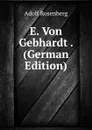 E. Von Gebhardt . (German Edition) - Adolf Rosenberg