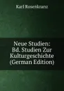 Neue Studien: Bd. Studien Zur Kulturgeschichte (German Edition) - Karl Rosenkranz