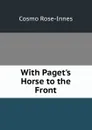 With Paget.s Horse to the Front - Cosmo Rose-Innes