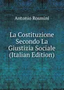 La Costituzione Secondo La Giustizia Sociale (Italian Edition) - Antonio Rosmini-Serbati