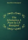 Vita Scholastica A Poem by J.P. Rossignol. - Jean Pierre Rossignol