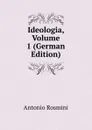 Ideologia, Volume 1 (German Edition) - Antonio Rosmini-Serbati