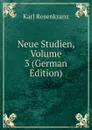 Neue Studien, Volume 3 (German Edition) - Karl Rosenkranz