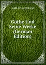 Gothe Und Seine Werke (German Edition) - Karl Rosenkranz