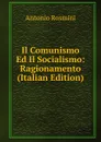 Il Comunismo Ed Il Socialismo: Ragionamento (Italian Edition) - Antonio Rosmini-Serbati