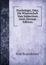 Psychologie, Oder, Die Wissenschaft Vom Subjectiven Geist (German Edition) - Karl Rosenkranz