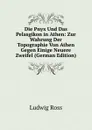Die Pnyx Und Das Pelasgikon in Athen: Zur Wahrung Der Topographie Von Athen Gegen Einige Neuere Zweifel (German Edition) - Ludwig Ross