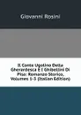 Il Conte Ugolino Della Gherardesca E I Ghibellini Di Pisa: Romanzo Storico, Volumes 1-3 (Italian Edition) - Giovanni Rosini