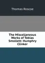 The Miscellaneous Works of Tobias Smollett: Humphry Clinker - Thomas Roscoe