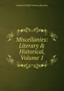 Miscellanies: Literary . Historical, Volume 1 - Archibald Philip Primrose Rosebery