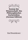 System Der Wissenschaft: Ein Philosophisches Encheiridion (German Edition) - Karl Rosenkranz