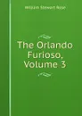 The Orlando Furioso, Volume 3 - William Stewart Rose