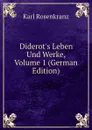Diderot.s Leben Und Werke, Volume 1 (German Edition) - Karl Rosenkranz