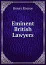 Eminent British Lawyers - Henry Roscoe
