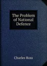 The Problem of National Defence - Charles Ross