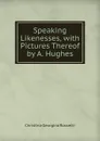 Speaking Likenesses, with Pictures Thereof by A. Hughes - Christina Georgina Rossetti