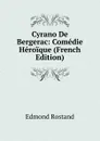 Cyrano De Bergerac: Comedie Heroique (French Edition) - Edmond Rostand