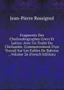 Fragments Des Choliambographes Grecs Et Latins: Avec Un Traite Du Choliambe. Commencement D.un Travail Sur Les Fables De Babrius ., Volume 26 (French Edition) - Jean-Pierre Rossignol