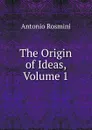 The Origin of Ideas, Volume 1 - Antonio Rosmini-Serbati