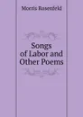 Songs of Labor and Other Poems - Morris Rosenfeld