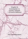Virgile Et Constantin Le Grand, Volume 1 (French Edition) - Jean-Pierre Rossignol